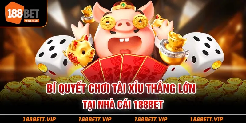 Bí quyết chơi tài xỉu thắng lớn tại nhà cái 188bet