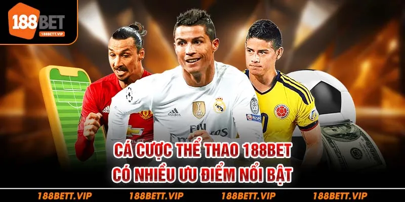Cá cược thể thao 188bet có nhiều ưu điểm nổi bật