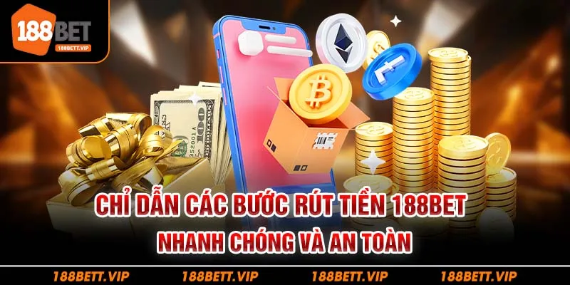Chỉ dẫn Các bước rút tiền 188BET nhanh chóng và an toàn
