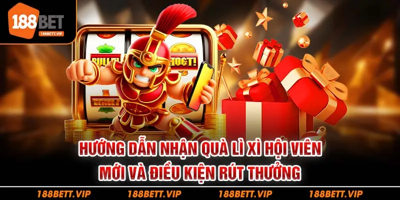 Hướng dẫn nhận quà lì xì hội viên mới và điều kiện rút thưởng