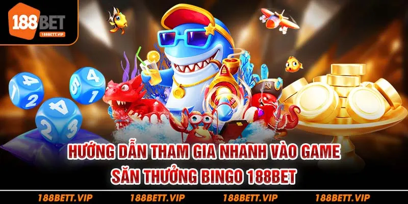 Hướng dẫn tham gia nhanh vào game săn thưởng Bingo