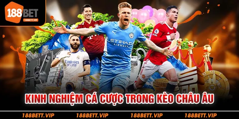 Kinh nghiệm cá cược trong kèo châu Âu