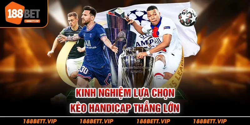 Kinh nghiệm lựa chọn kèo handicap thắng lớn