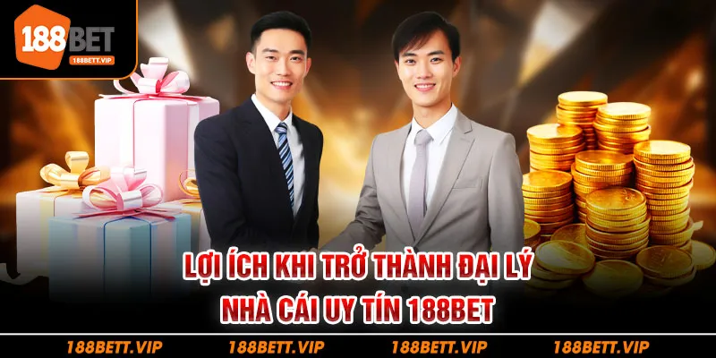 Lợi ích khi trở thành đại lý nhà cái uy tín 188BET