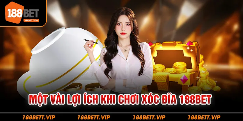 Một vài lợi ích khi chơi xóc đĩa 188BET