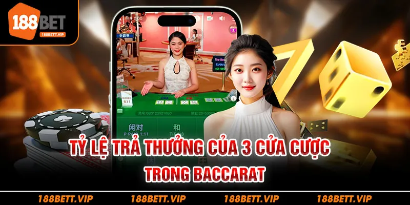 Tỷ lệ trả thưởng của 3 cửa cược trong Baccarat