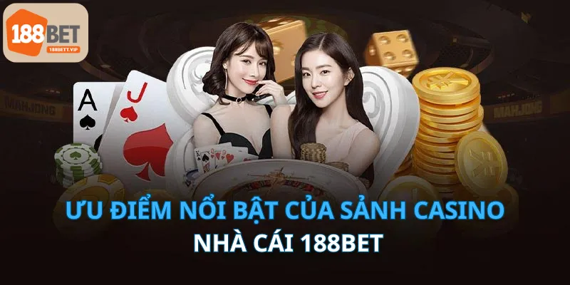 Ưu điểm nổi bật của sảnh casino nhà cái 188bet